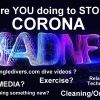 WHAT DO YOU do to STOP THECORONA  MADNESS?